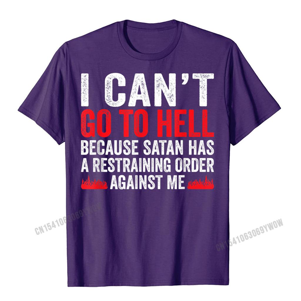 I Cant Go To Hell Satan Has Restraining Order Funny Gift T-Shirt Harajuku Unique Tops T Shirt Slim Fit Unisex Tshirts Leisure