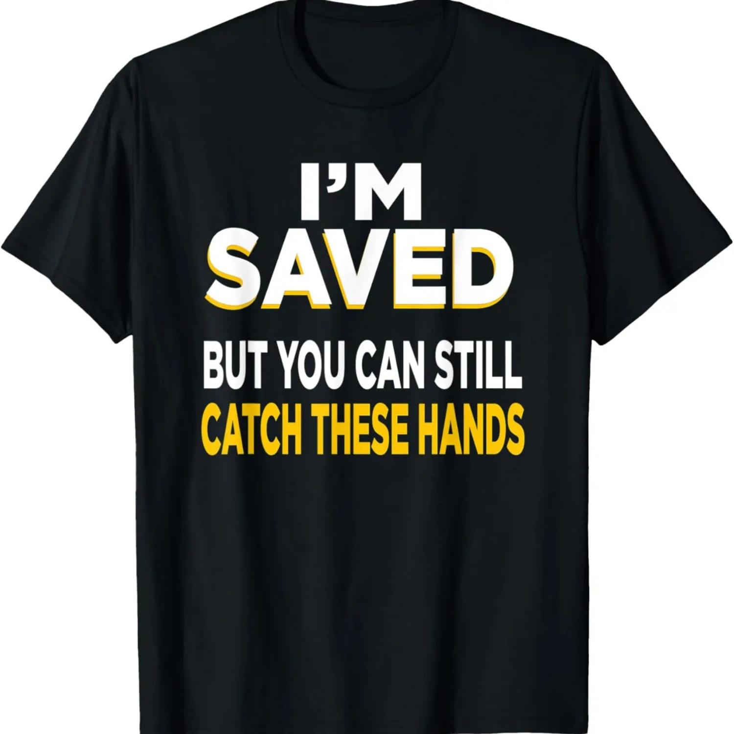 I m Saved, But You Can Still Catch These Hands T-Shirt S чёрный
