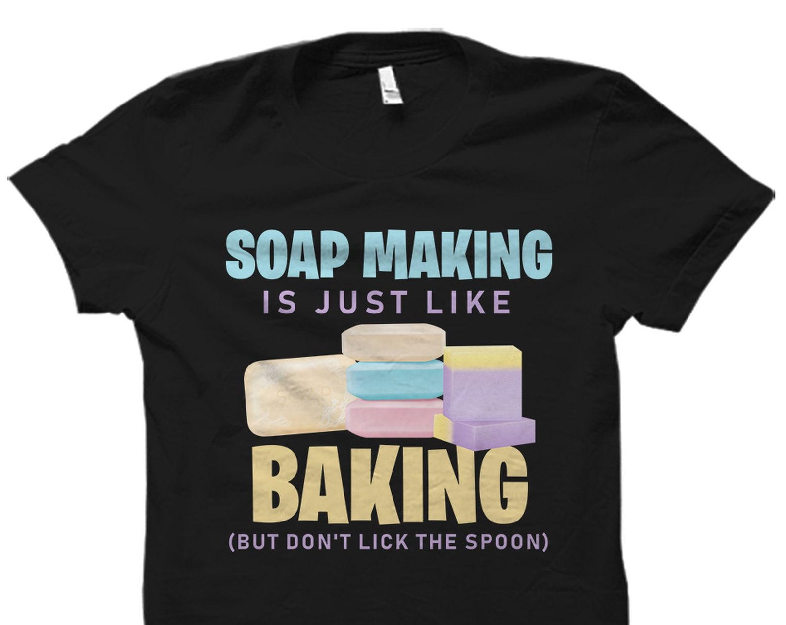 Soap Making Gift. Soap Making Shirt. Soap Maker Gift. Soap Maker Shirt. Soapmaking Gift. Soapmaking Shirt. Soapmaker Gift. Soapmaker #OS2625 S