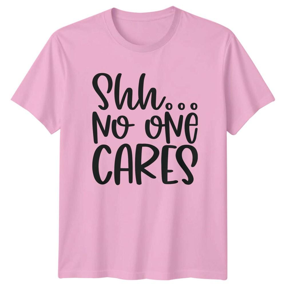 ShhNo One Cares Sarcastic Funny TShirt Adult Humor Graphic Tee