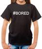 #Bored (Hashtag) - Kids T-Shirt - Social Media - Teenager - Hash Tag - Funny