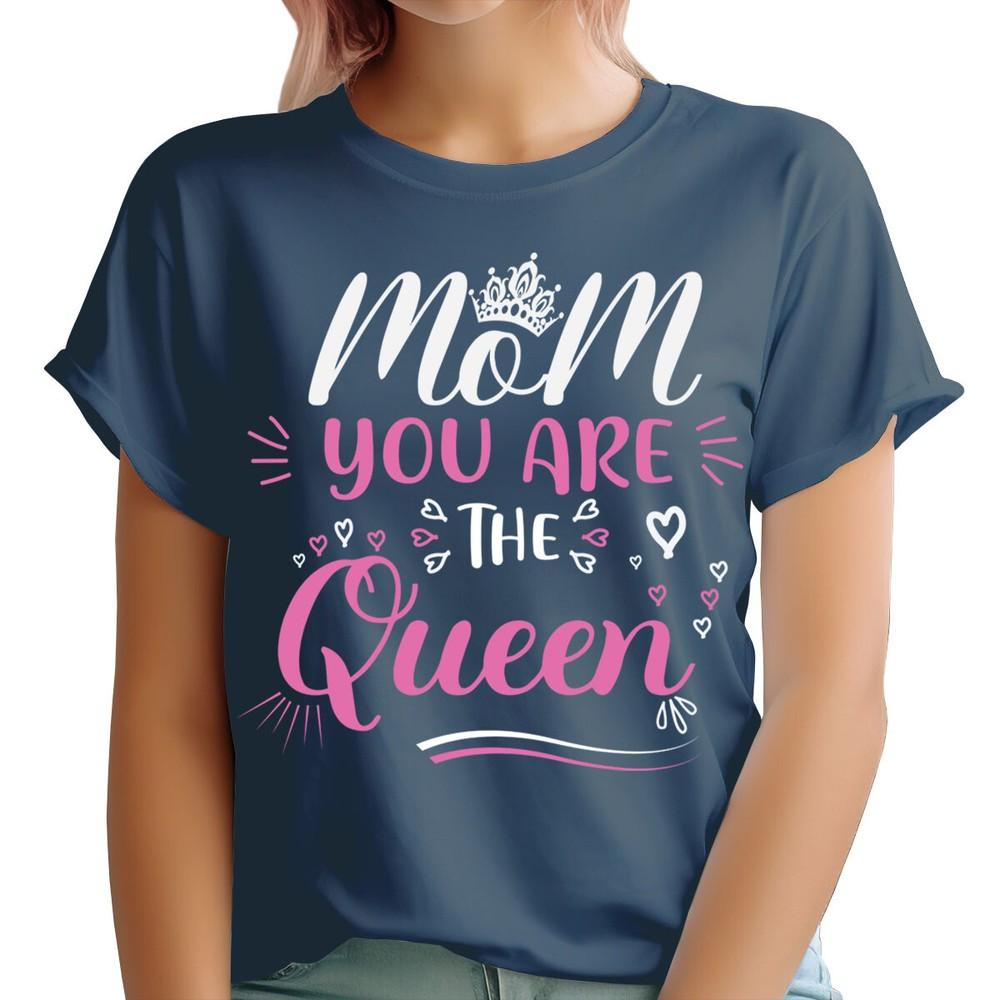 Mom You Are The Queen Cute Mothers Day Best Mummy Gift Unisexs TShirts Ta91