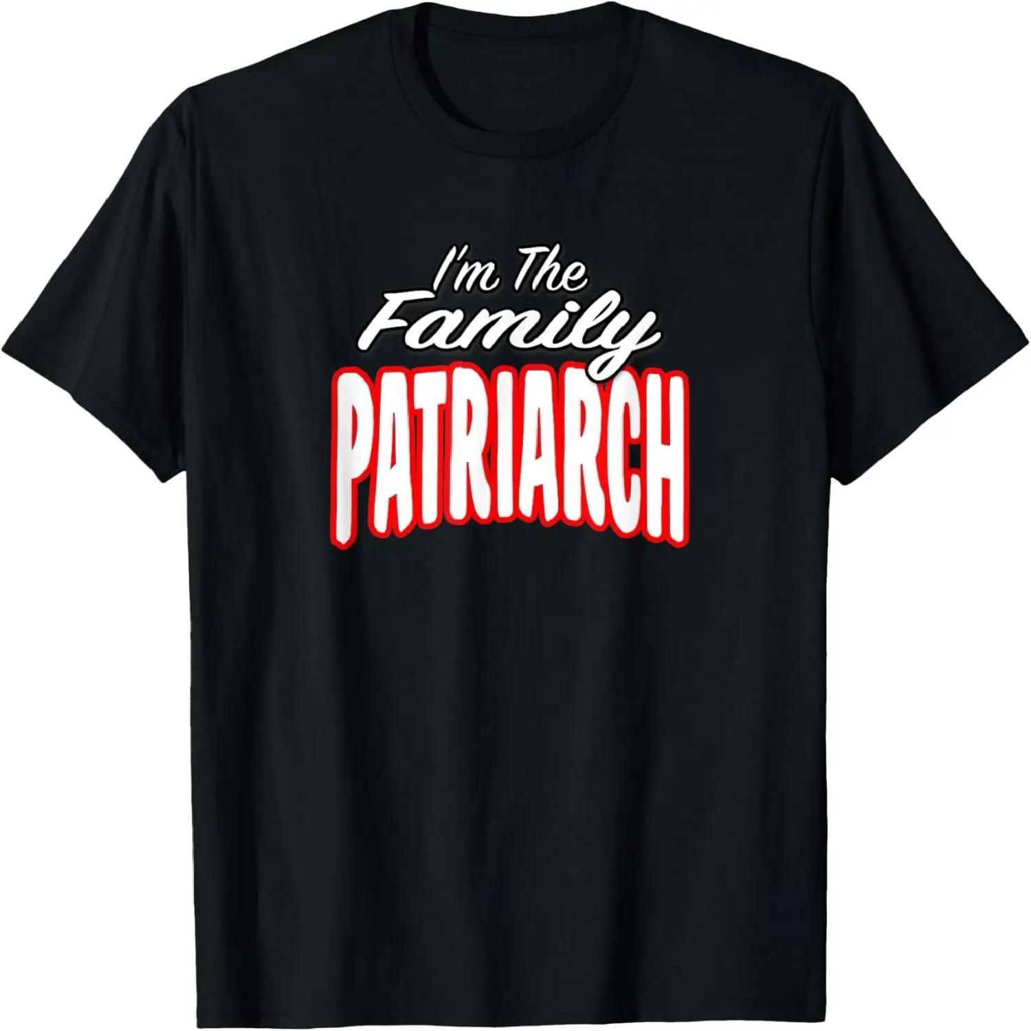 I’m The Family Patriarch Awesome Present Idea Men Women T-Shirt S
