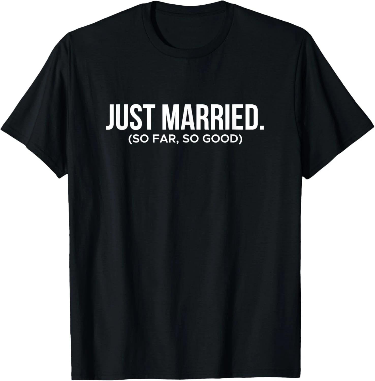Funny Just Married So Far So Good Newlywed Honeymoon Couple Gift Unisex T-Shirt 3XL