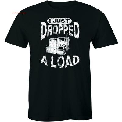 I Just Dropped A Load Shirt Truck Driver Cab Accessories Trucker T-Shirt