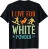 I Live For White Powder Snowboarder Cool Gift Unisex T-Shirt