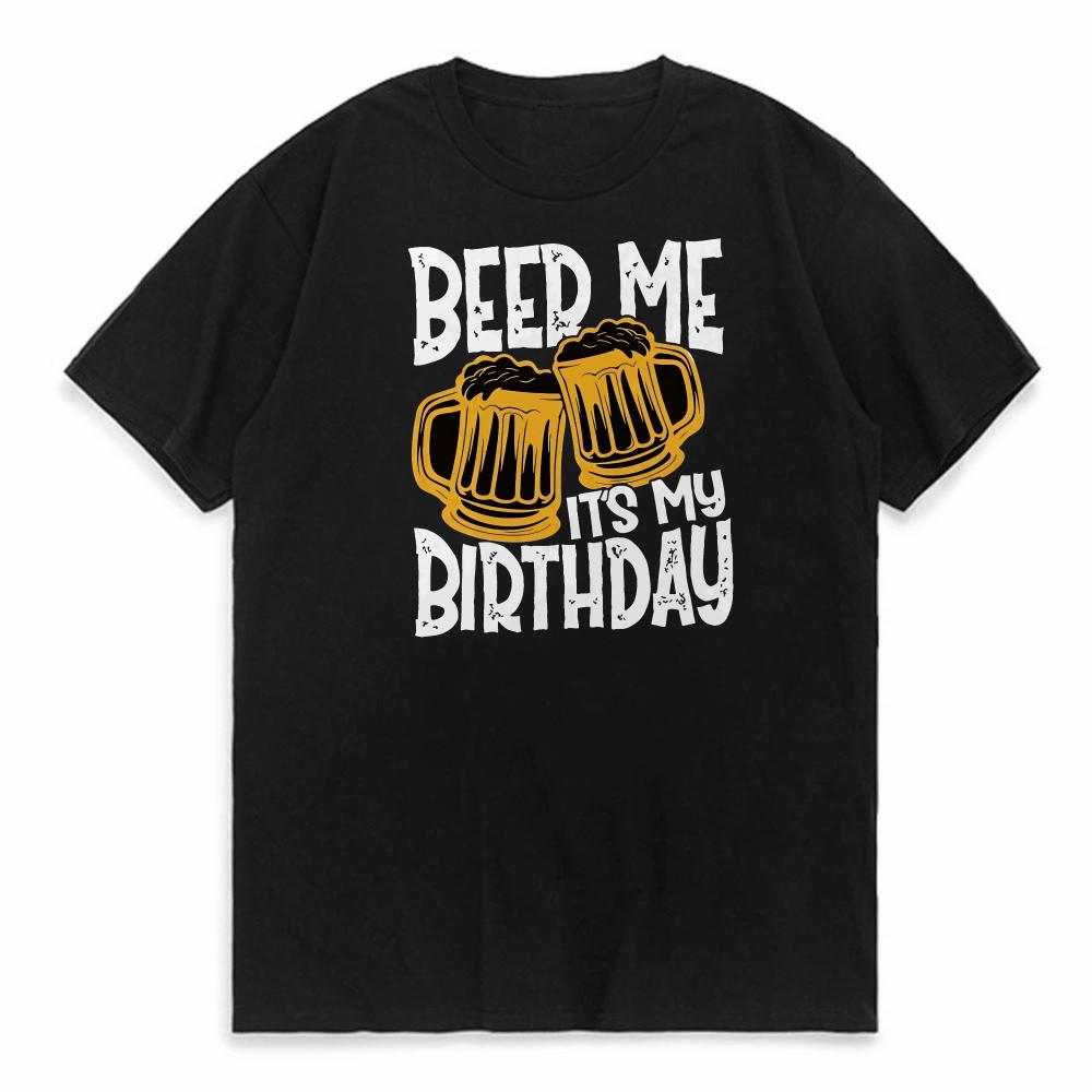 Cool BEER ME ITS MY BIRTHDAY Pattern Print Mens Tshirt Casual Men Women Short Sleeve Casual Tees Mens Designer Clothes