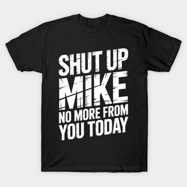 Asian Size Men Black Print T-shirt Shut Up Mike No More From You Today No-Cut Print Cotton Tshirt S