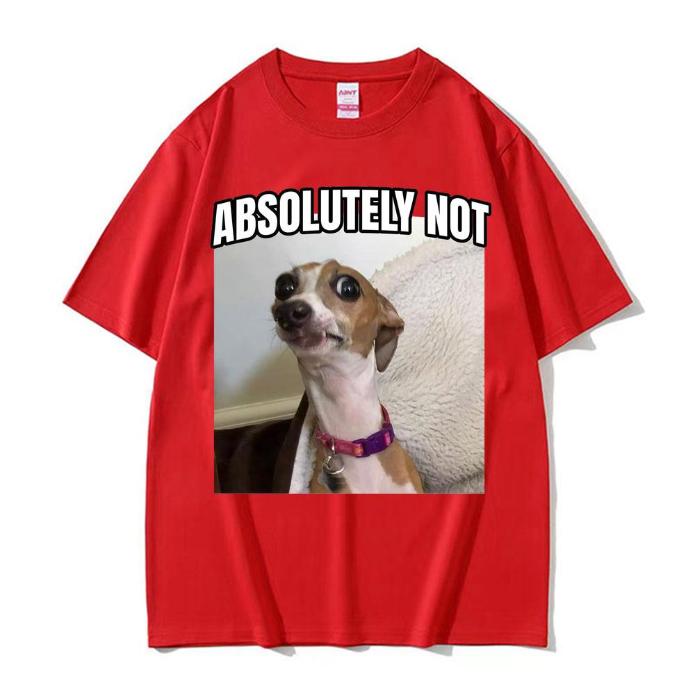 Funny Absolutely Not Dog Parody Meme Graphics T-shirt for Unisex Women Harajuku Summer Short Sleeve T Shirt Comfort Casual T-shirts
