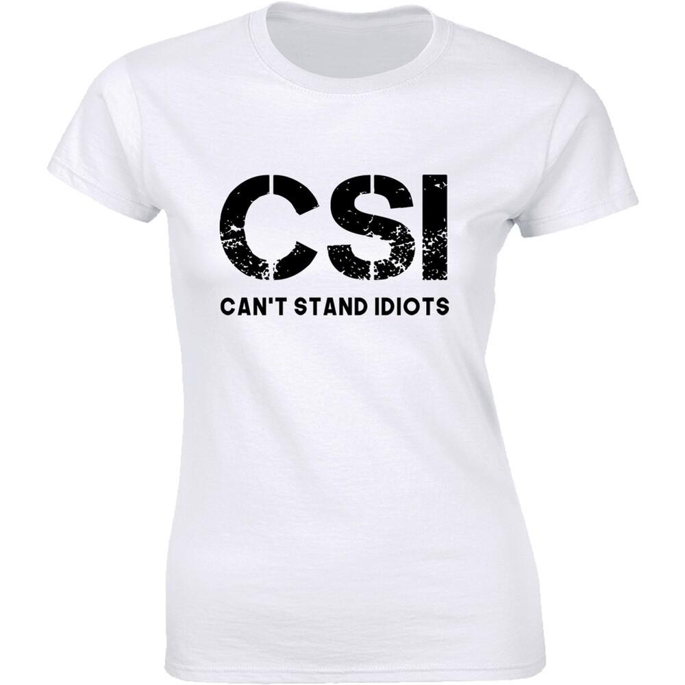 CSI Can t Stand Idiots - Funny Hilarious Attitude Women s T-shirt Gift Tee Unisex T-Shirt M