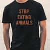 T-Shirt Stop Eating Animals – Vegan Statement for Animal Rights, Clear SloganWill Open In New Window or Tab
