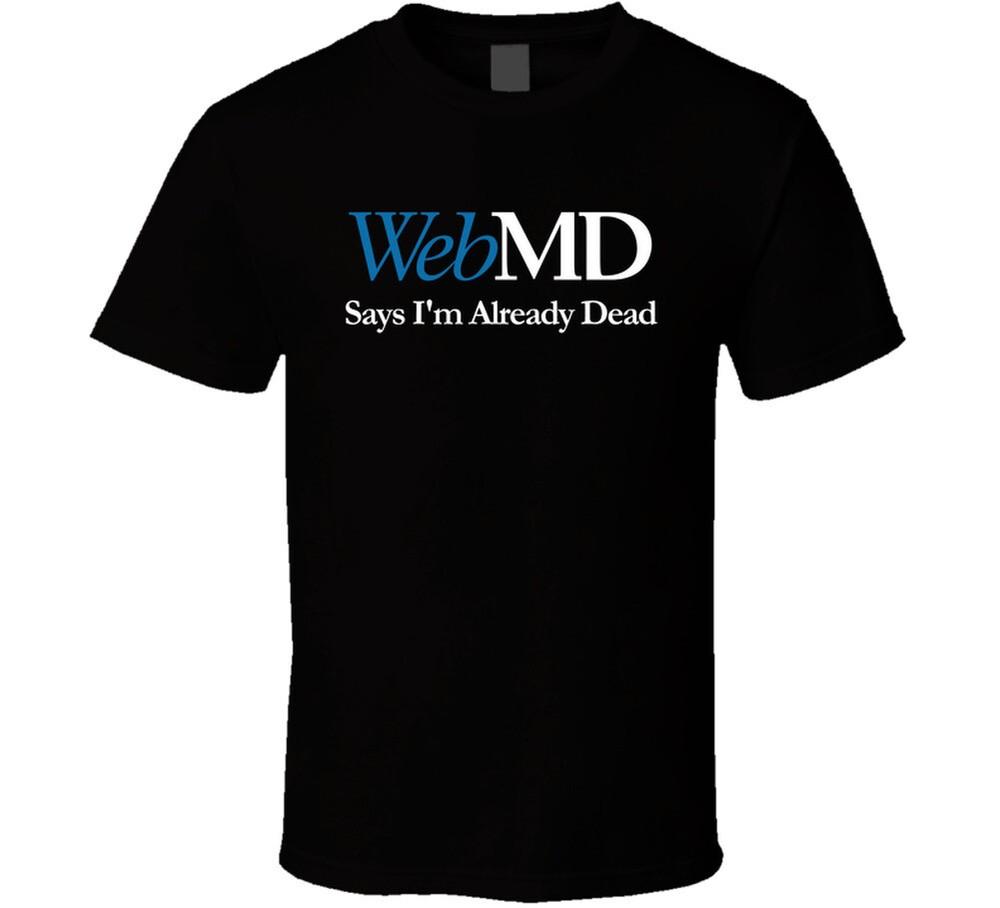 

Webmd Says I m Already Dead Funny T Shirt XL