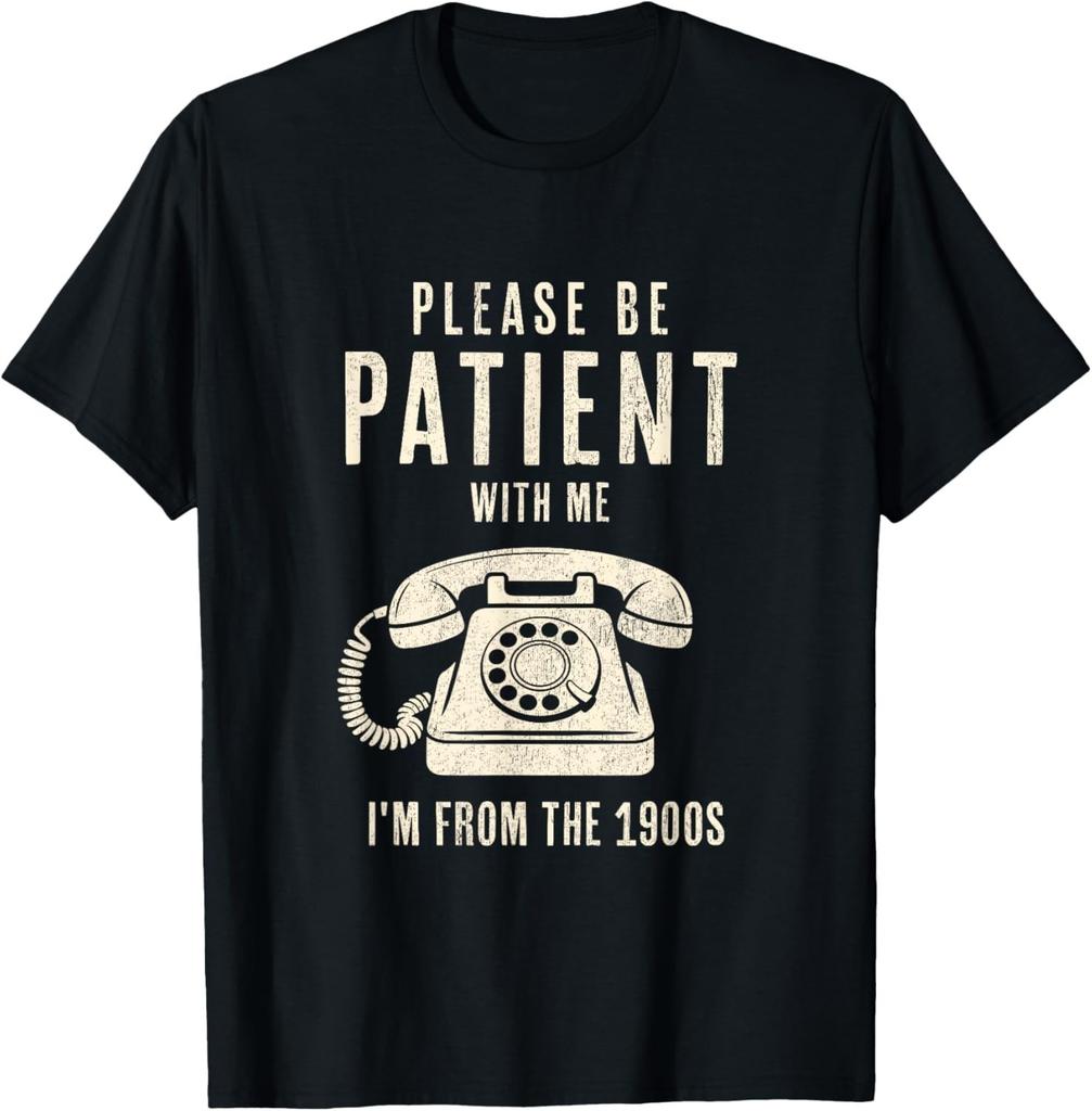 Please Be Patient with Me I'm from The 1900s Funny Vintage Gift Unisex T-Shirt