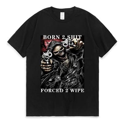 Anime The Born To Shit Forced To Wipe Unisex Women Cotton T-Shirt Printed T Shirt Short Sleeve Tshirt Streetwear Trend Tee Tops