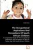 The The Occupational Aspirations And Perceptions Of South African Children Book