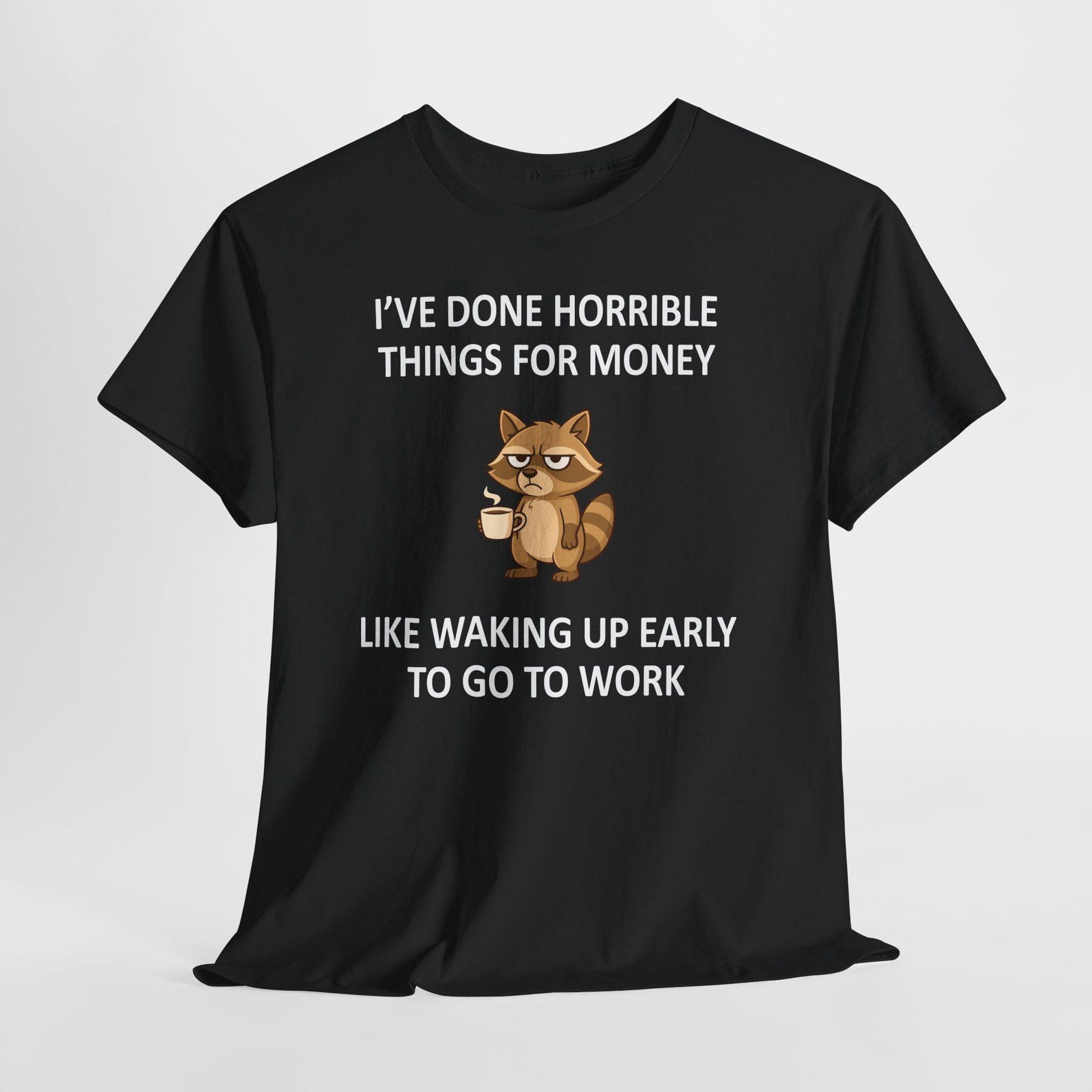 Racoon I ve done horrible things for money shirt, I ve done horrible things for money like waking up early to go to work Racoon tshirt S
