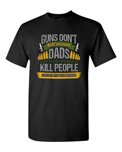 New Guns Don t Kill People Dads Pretty Daughter Kill People Adult DT T-Shirt Tee Unisex T-Shirt S