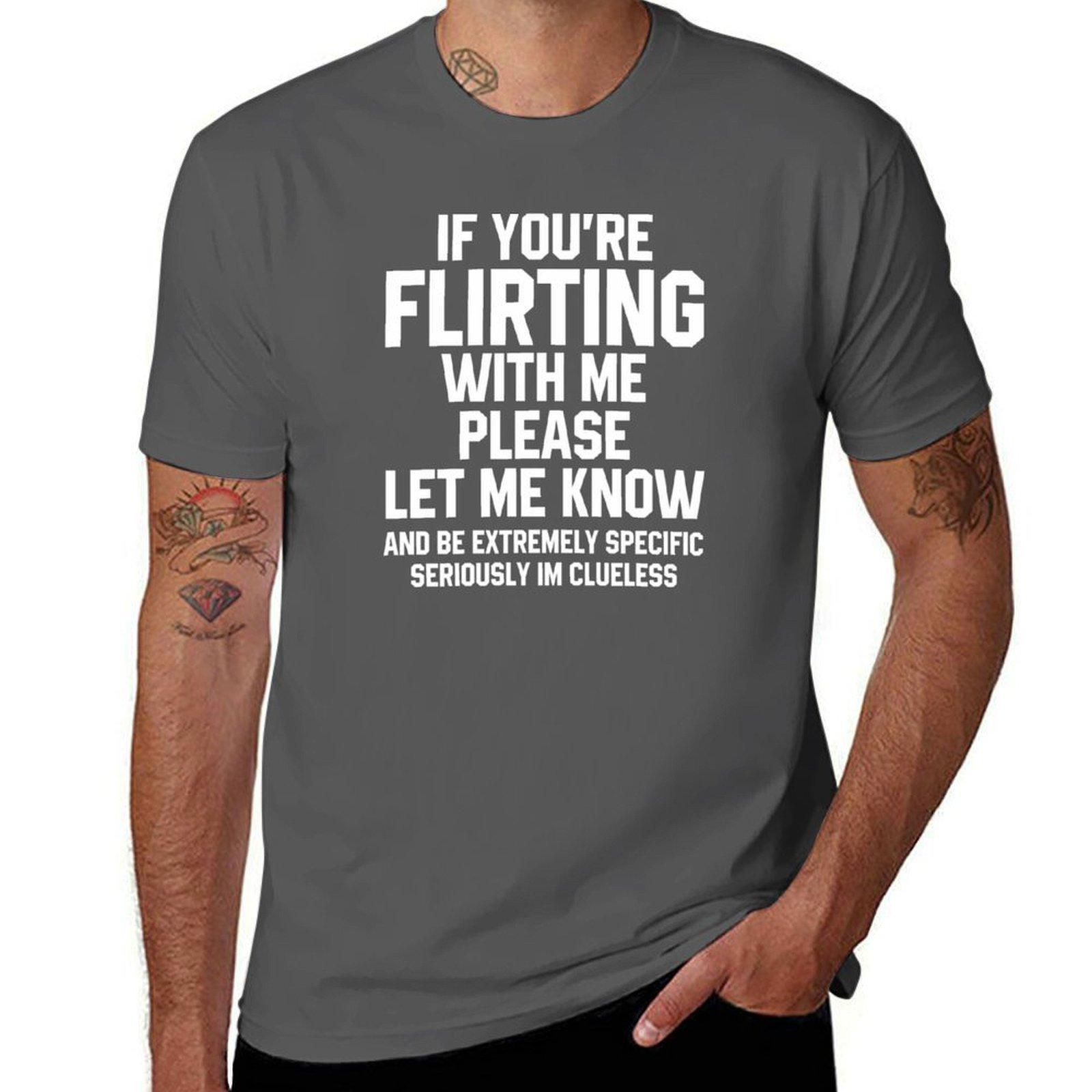 Если ты флиртуешь со мной, пожалуйста, дай мне знать и будь предельно конкретным, серьезно, я ничего не понимаю Футболка 4XL