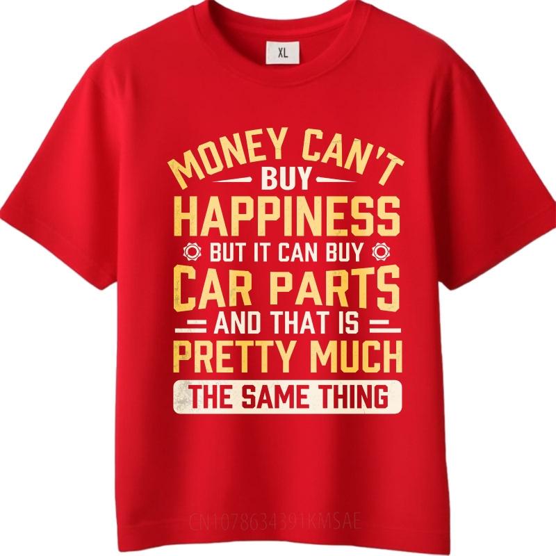 Big Size Summer For Man Tshirt Money Cant Buy Happiness But It Can Buy Car Parts And That Is Pretty Much The Same Thing Short