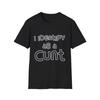 I Identify As A C*nt" T-Shirt | Provocative Statement Tee