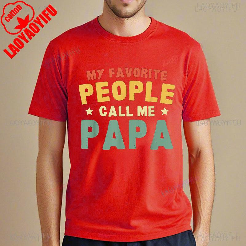 My Favorite People Call Me Papa Father TShirt Funny Man Tshirt Fashion Casual Wear High Quality Cotton Tees Camisetas Hombre