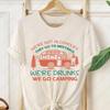 Funny We're Drunks We Go Camping Casual Camisetas RV Summer Drinking Outdoor Tees Men Women High Quality Cotton All Match Tshirt