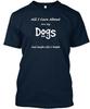 Care About Dogs All I Are My And Maybe Like 3 People TTshirt Made In USA S-5XL