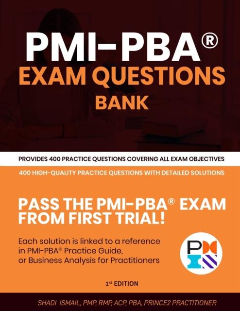 The PMI-PBA(R) Exam Questions Bank : Provides 400 Practice Questions Covering All Exam Objectives Book