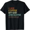 I Like Coffee My GSD And Maybe 3 People German Shepherd Dog T-Shirt