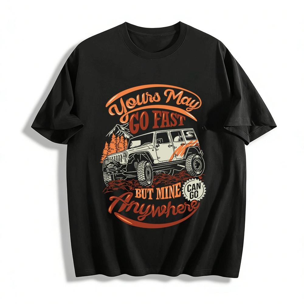 

Off-Road Jeep Graphic Tee Yours May Go Fast But Mine Can Go Anywhere Pure cotton T-shirt XXS