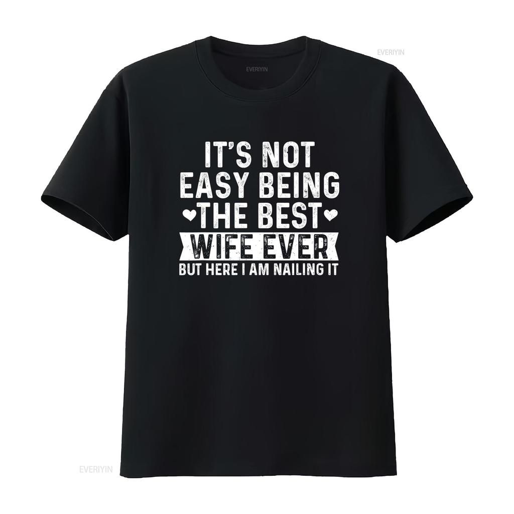 Best Wife Ever Valentines Day T Shirt Its Not Easy But Here I Am Nailing It vintage Washed fashion Versatile Comfortable homme