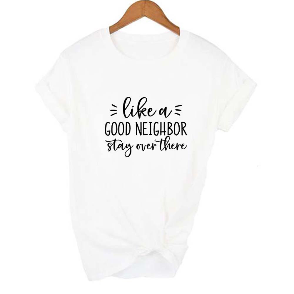 Like A Good Neighbor Stay Over There Print Women Social Distancing T Shirt Short Sleeve