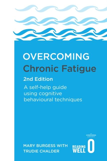 The Overcoming Chronic Fatigue 2nd Edition : A Self-help Guide Using Cognitive Behavioural Techniques Book