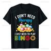 I Dont Need Therapy   Unisex T Shirts I Just Need To Play Bingo Girl TShirt Beach Moto Biker Funny Kawaii Harajuku Aesthetic Tops