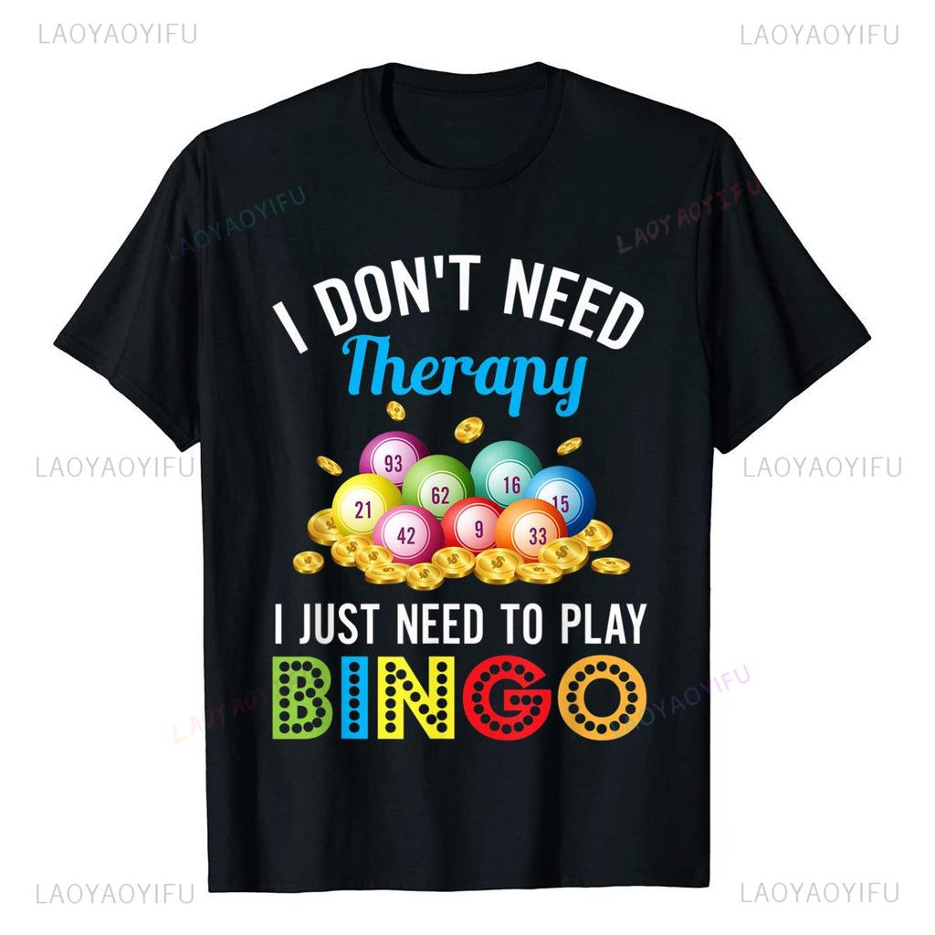 I Dont Need Therapy Unisex T Shirts I Just Need To Play Bingo Girl TShirt Beach Moto Biker Funny Kawaii Harajuku Aesthetic Tops