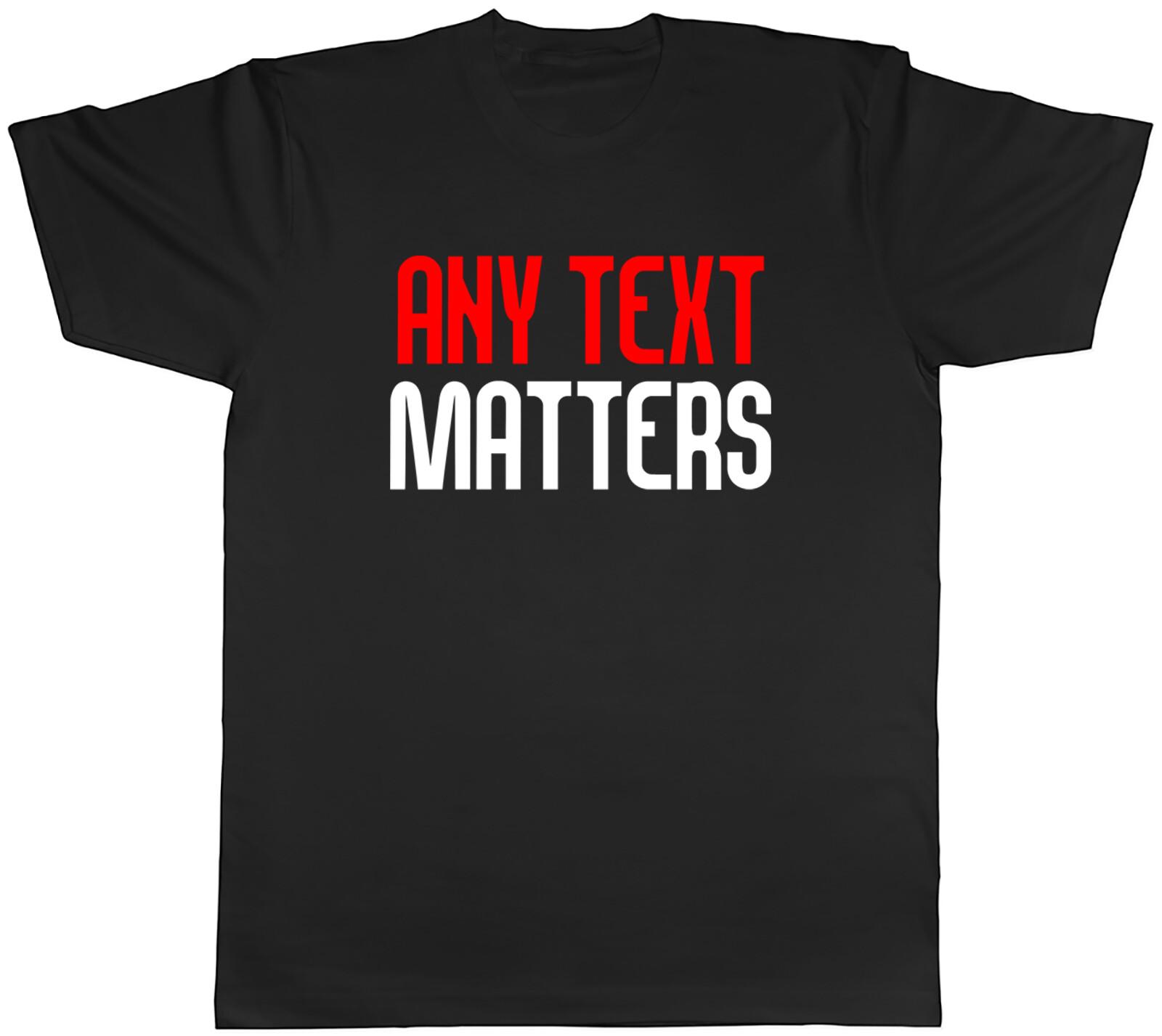 Personalised Personalised Any Custom Text Matters Mens T-Shirt Funny Joke Tee XXXL