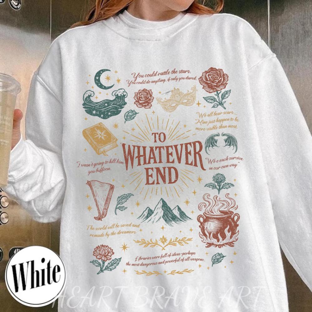 To Whatever End Shirt Fireheart Aelin Galathynius Shirt TOG SJM Series Sweatshirt Terrasen The Thirteen Pullover Sweater