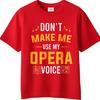Unisex Cotton Tshirt Everyday Women Summer T Shirt Dont Make Me Use My Opera Voice Short Sleeve Travel ONeck For Him Tops