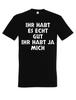 Men's T-Shirt You Have It Really Good, You Have Me Fun Shirt Men