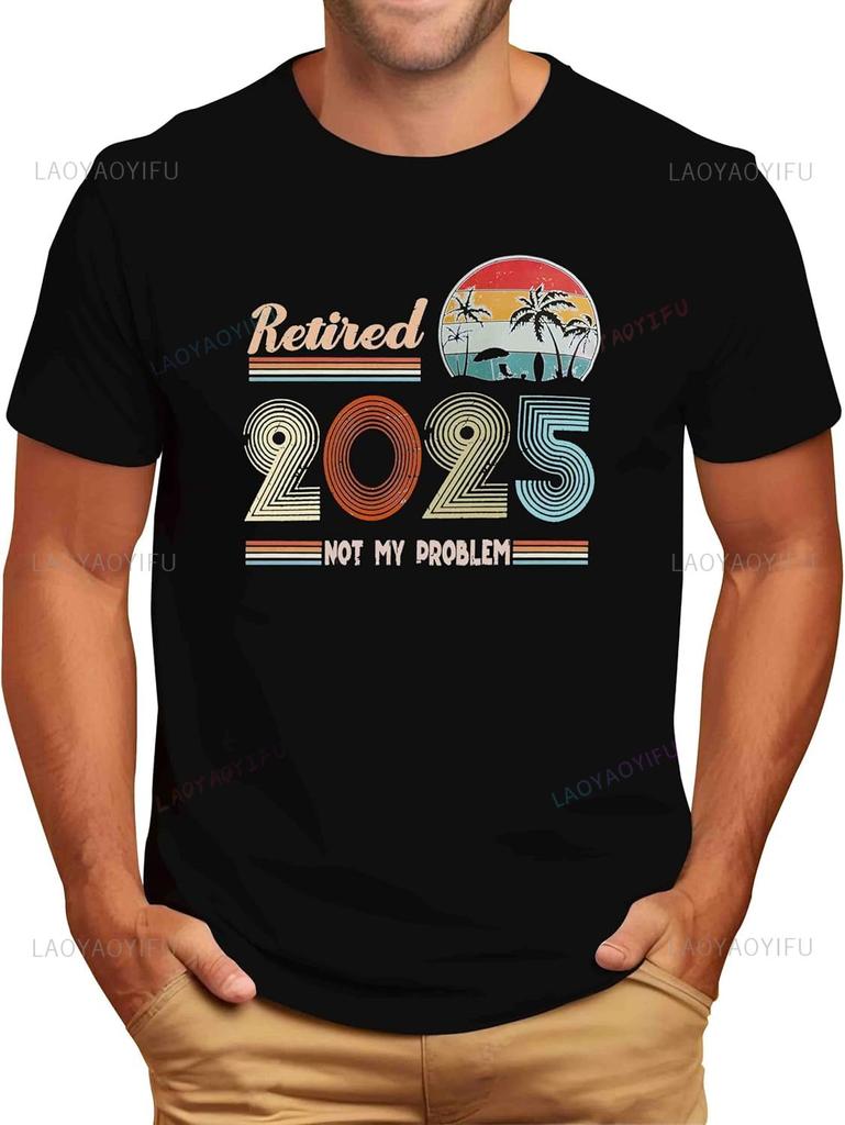 2025 Funny Retirement T Shirts Gifts for Men Happy Retirement Gifts for Dad Husband Cool Retired Ideas Slogan Printed Clothes