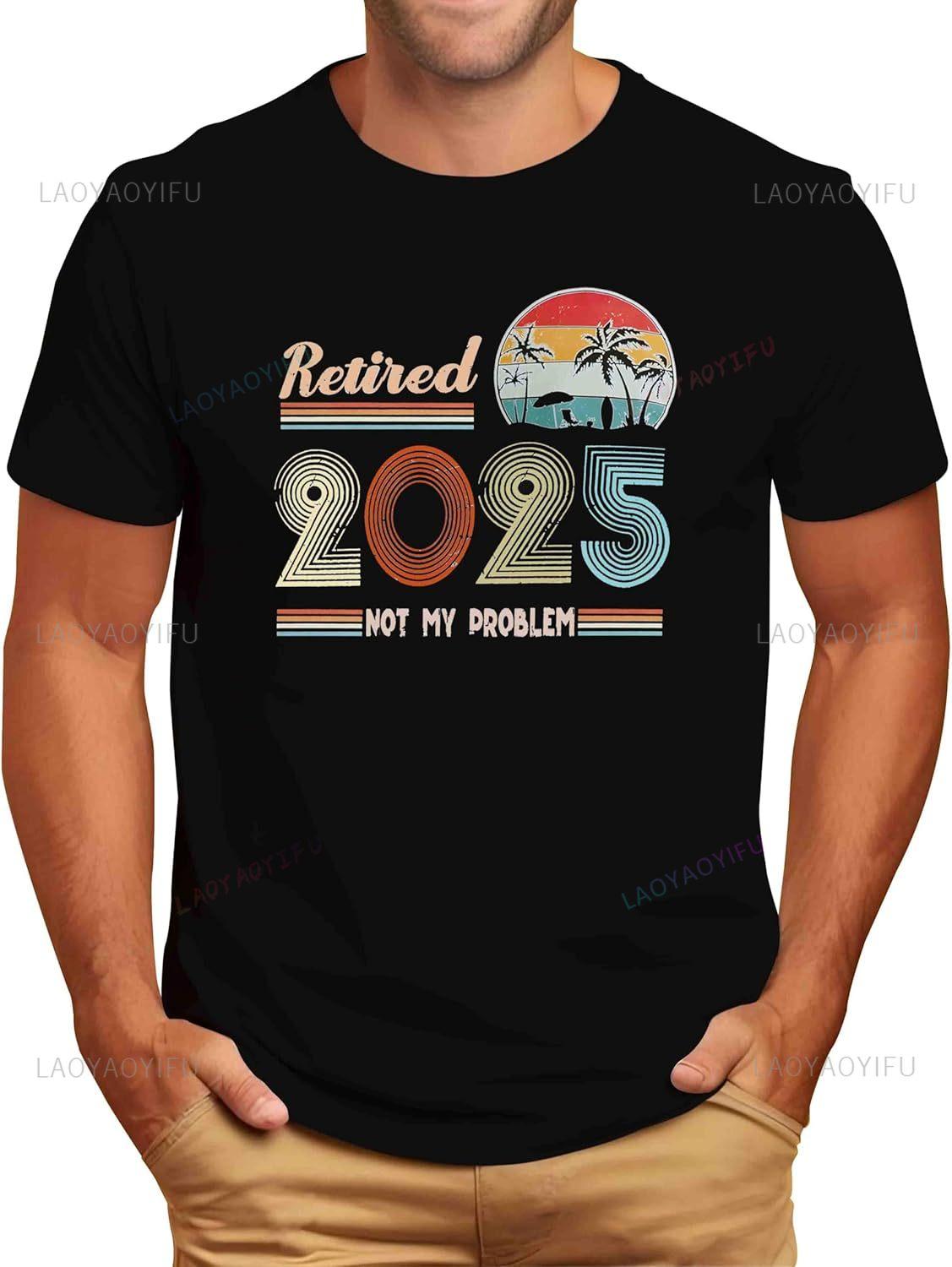 2025 Funny Retirement T Shirts Gifts for Men Happy Retirement Gifts for Dad Husband Cool Retired Ideas Slogan Printed Clothes S