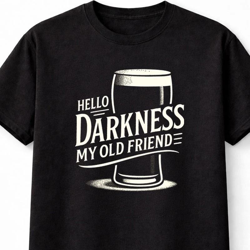Hello Darkness My Old Friend Dark Beer Guinness Drinking Funny Unisex TShirt S