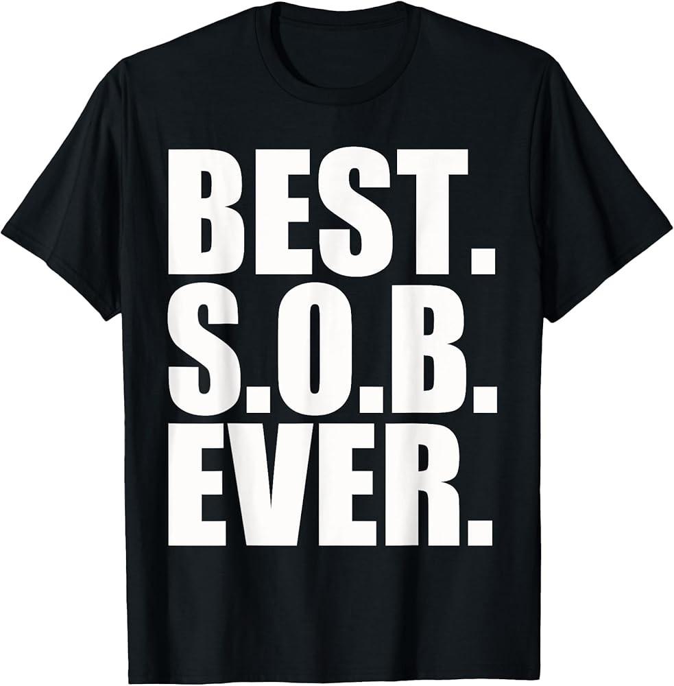 Best SOB Ever Funny Humor TShirt Unisex T-Shirt M