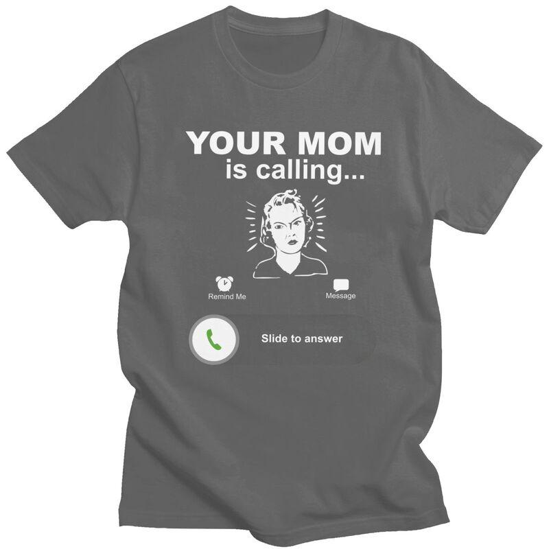 Trendy Your Mom Is Calling Funny Family Themed Gifts T Shirt Unisex Pure Cotton Tshirt Leisure Tee Tops Fashion Tshirt For Husband