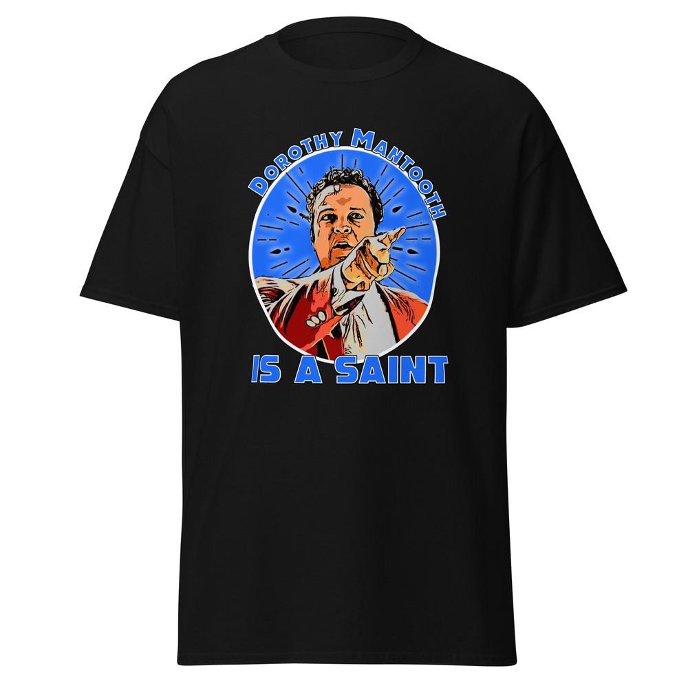 

Dorothy mantooth is a saint classic tee Anchor man Movie shirt Unisex T-Shirt S