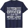 Yes Officer I Saw the Speed Limit For Car Enthusiasts Unisex T-Shirt