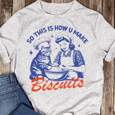 Funny Cat Shirt: So This Is How U Make Biscuits - Cat Lover Gift