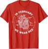 In February We Wear Red Heart Disease Awareness Month Go Red T-Shirt