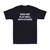 Does Not Play Well With Other Shirt Funny Anti-Social Saying Gift Men's T-Shirt