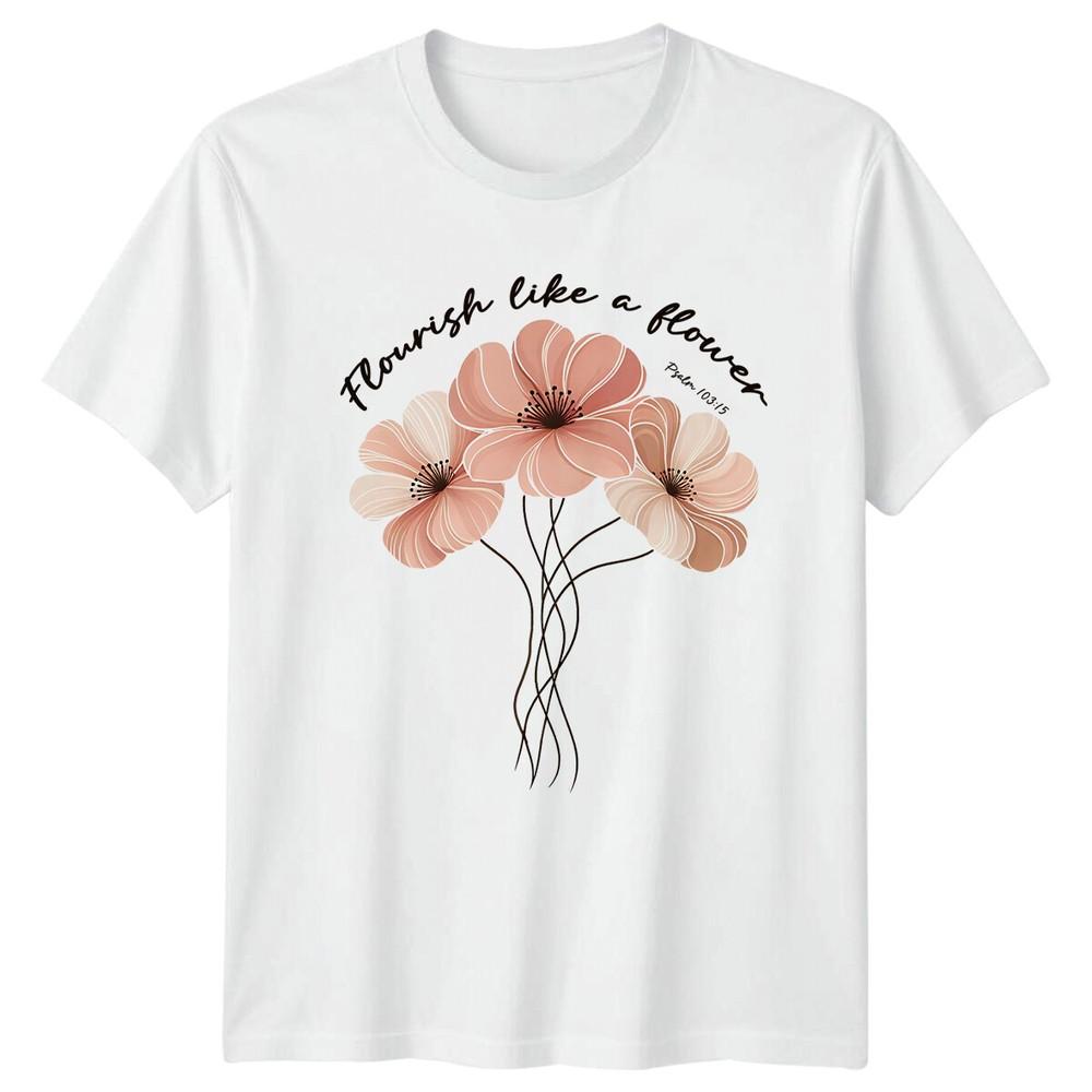 Flourish Like A Flower Psalm 103 15 Christian Floral TShirt S